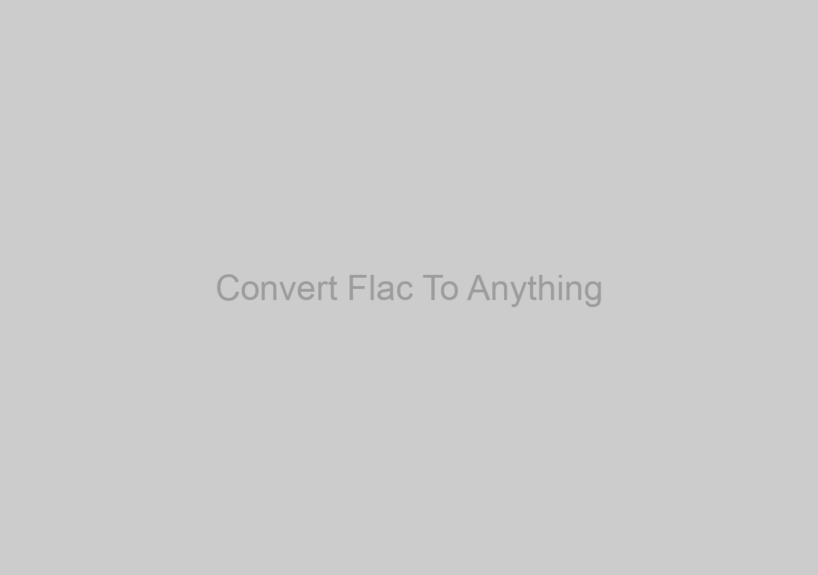 Convert Flac To Anything